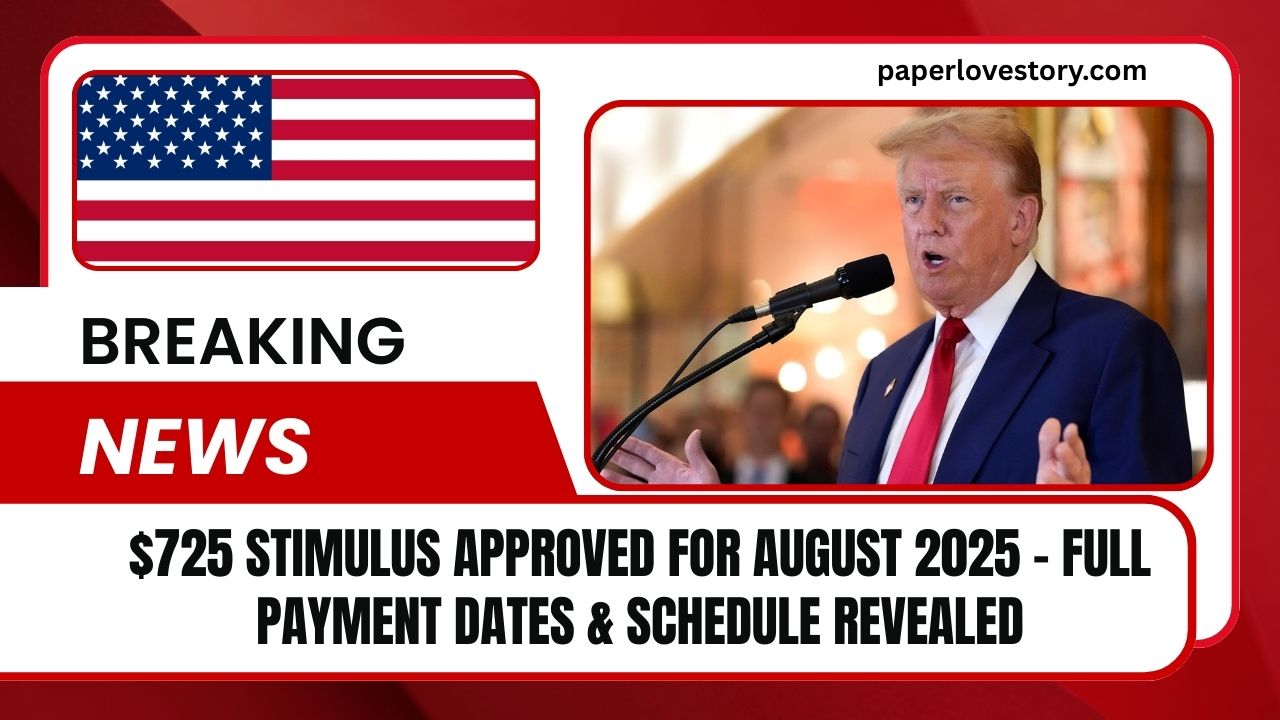 $725 Stimulus Approved For August 2025 – Full Payment Dates & Schedule Revealed