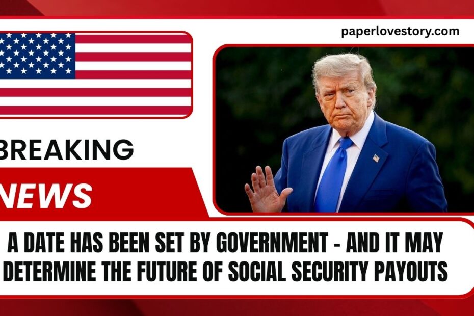 A Date Has Been Set By Government - And It May Determine The Future Of Social Security Payouts