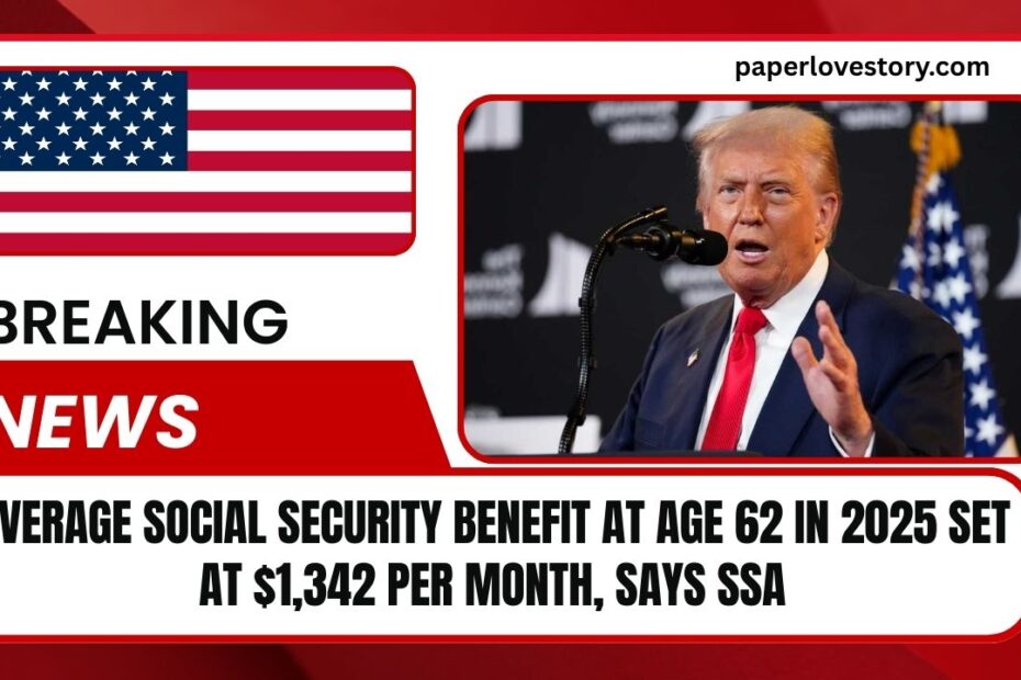 Average Social Security Benefit At Age 62 In 2025 Set At $1,342 Per Month, Says SSA