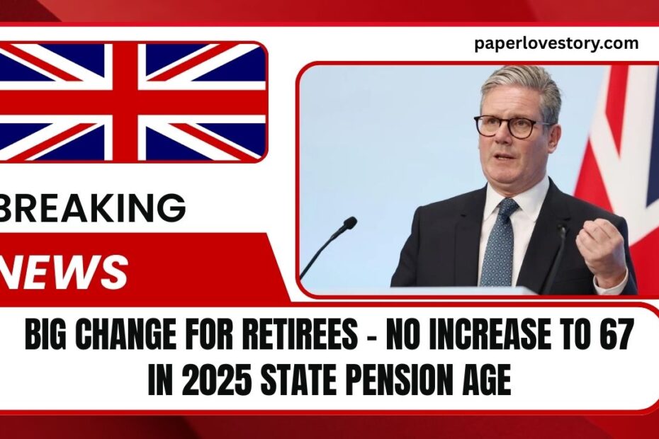 Big Change For Retirees – No Increase To 67 In 2025 State Pension Age