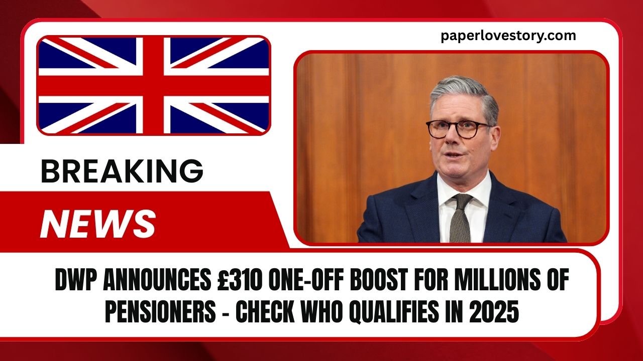 DWP Announces £310 One-Off Boost For Millions Of Pensioners – Check Who Qualifies In 2025