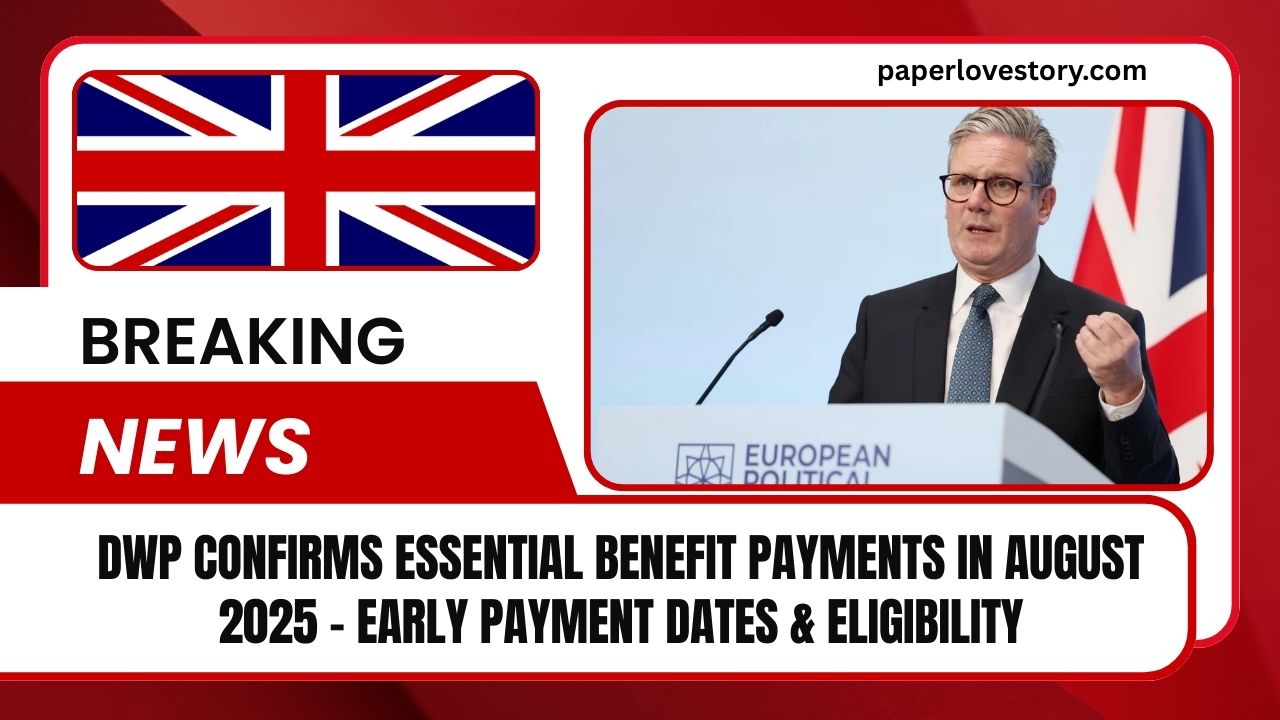 DWP Confirms Essential Benefit Payments In August 2025 – Early Payment Dates & Eligibility