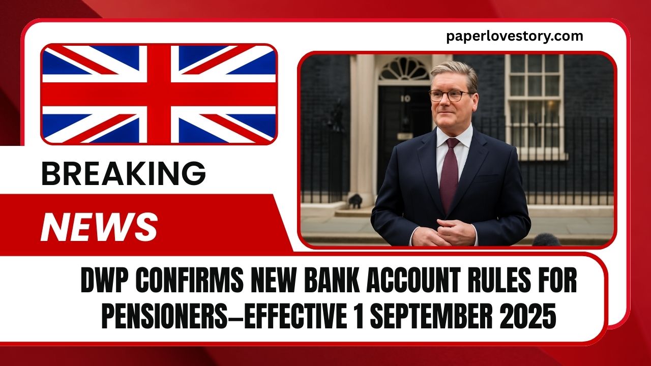 DWP Confirms New Bank Account Rules For Pensioners—Effective 1 September 2025