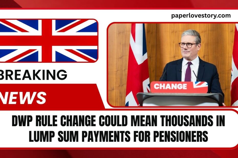 DWP Rule Change Could Mean Thousands In Lump Sum Payments For Pensioners