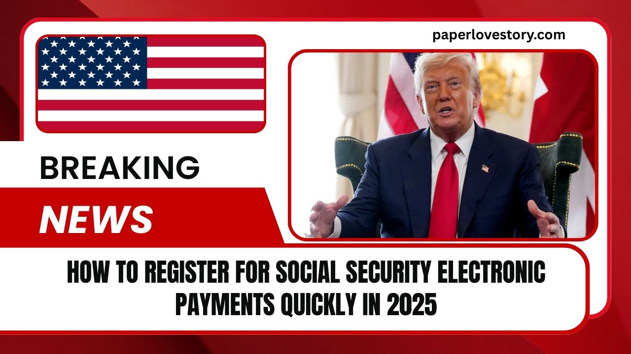 How To Register For Social Security Electronic Payments Quickly In 2025