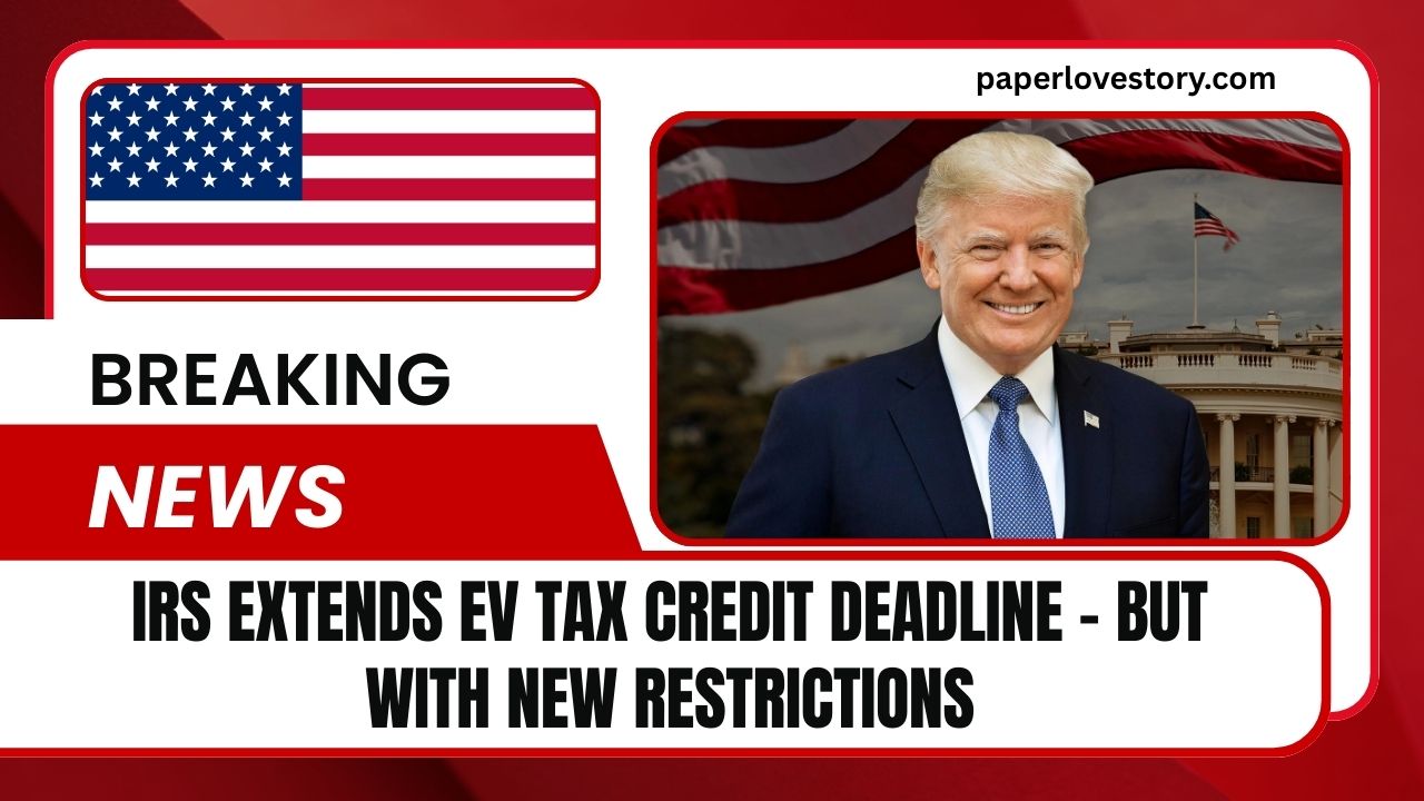 IRS Extends EV Tax Credit Deadline – But With New Restrictions