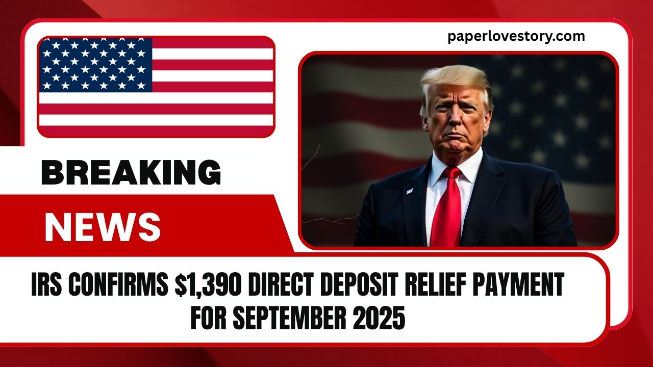 IRS Confirms $1,390 Direct Deposit Relief Payment For September 2025 – Eligibility, Dates And Key Details