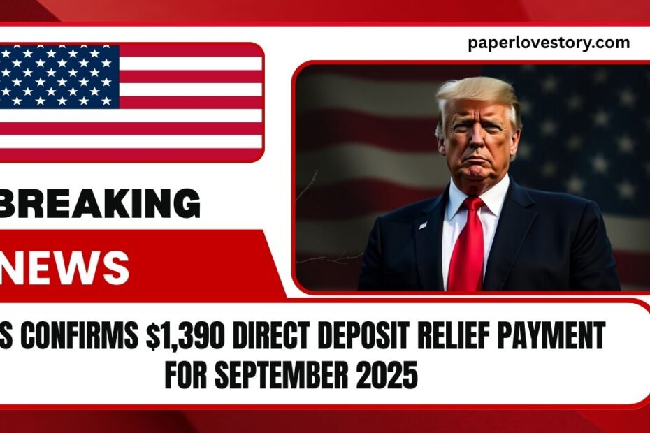 IRS Confirms $1,390 Direct Deposit Relief Payment For September 2025 – Eligibility, Dates And Key Details