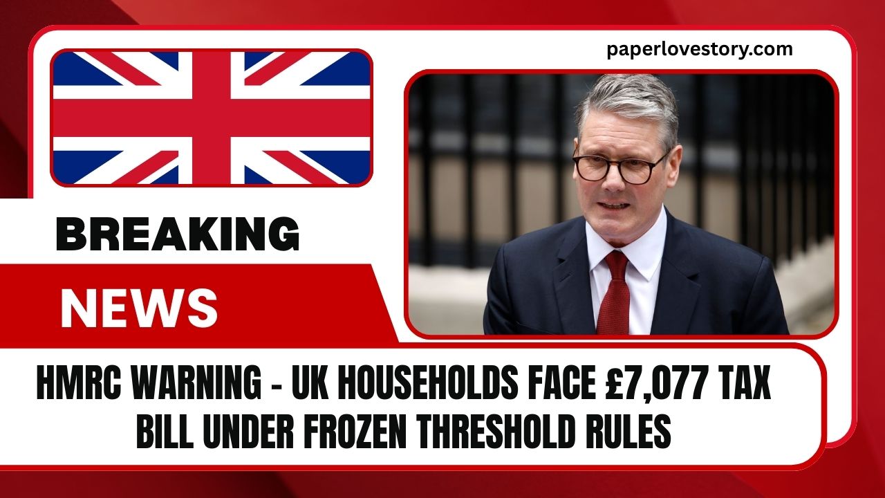 HMRC Warning - UK Households Face £7,077 Tax Bill Under Frozen Threshold Rules