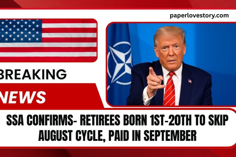 SSA Confirms- Retirees Born 1st–20th To Skip August Cycle, Paid In September