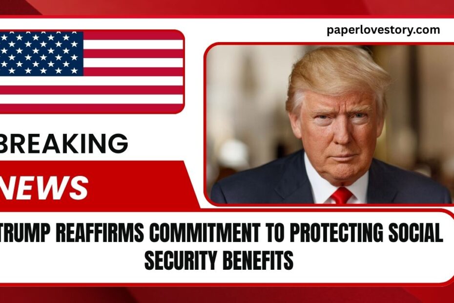 Trump Reaffirms Commitment To Protecting Social Security Benefits