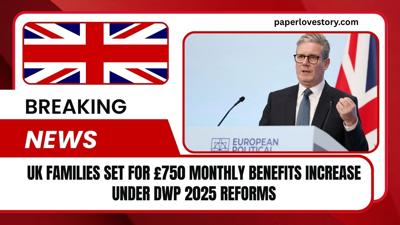 UK Families Set For £750 Monthly Benefits Increase Under DWP 2025 Reforms