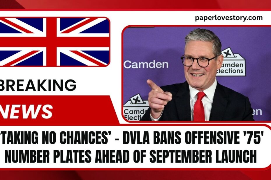 ‘Taking No Chances’ – DVLA Bans Offensive '75' Number Plates Ahead Of September Launch